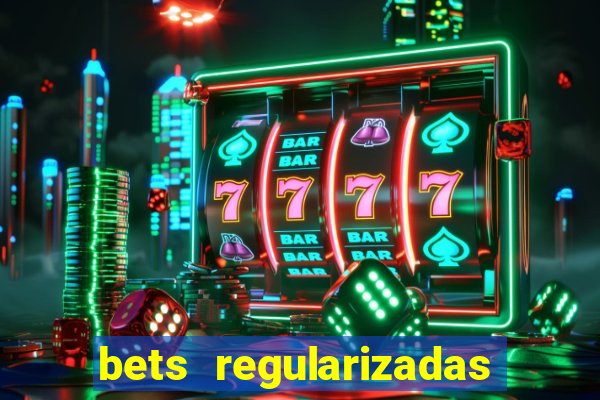 bets regularizadas no brasil